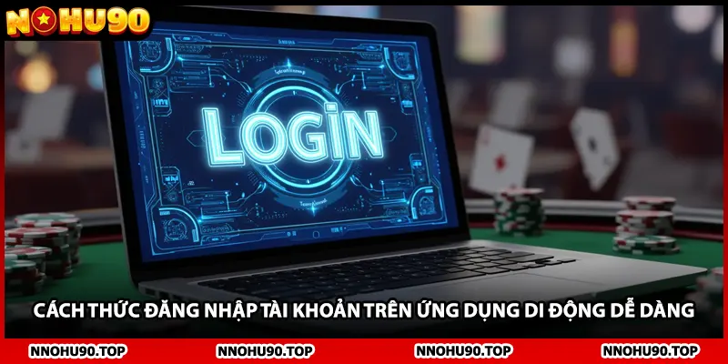 Cách thức đăng nhập tài khoản trên ứng dụng di động dễ dàng