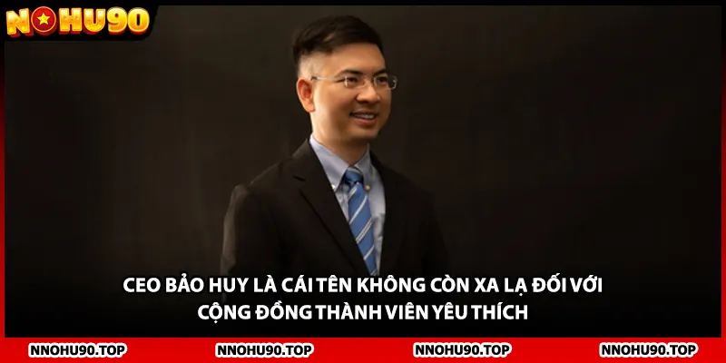 Ceo Bảo Huy là cái tên không còn xa lạ đối với cộng đồng thành viên yêu thích
