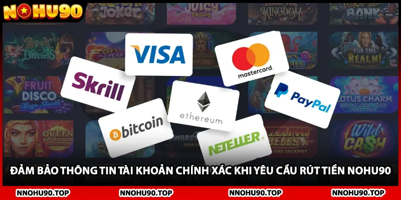 Đảm bảo thông tin tài khoản chính xác khi yêu cầu rút tiền NOHU90