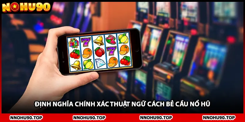 Định nghĩa chính xác thuật ngữ cách bẻ cầu nổ hũ