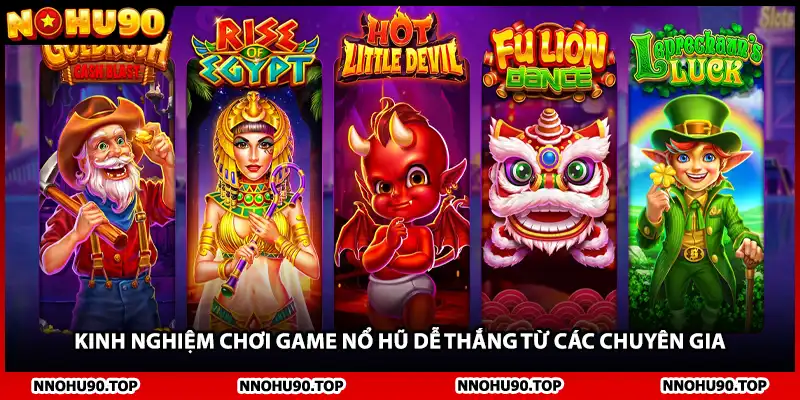 Kinh nghiệm chơi game nổ hũ dễ thắng từ các chuyên gia