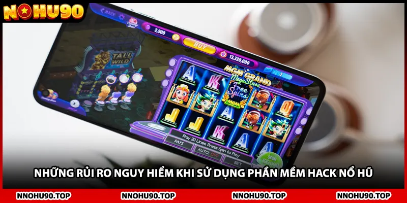 Những rủi ro nguy hiểm khi sử dụng phần mềm hack nổ hũ
