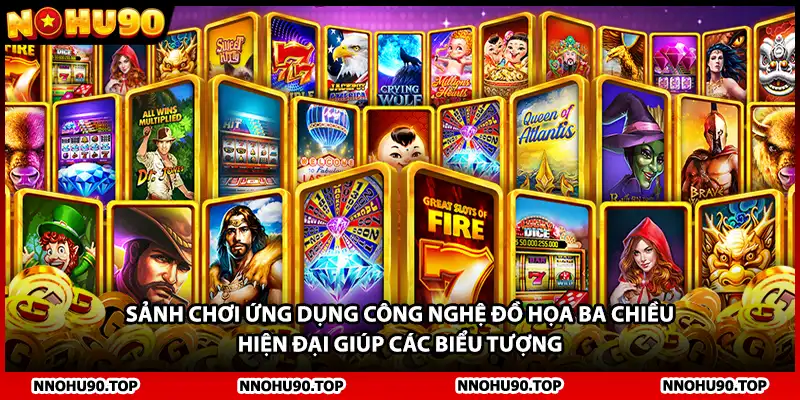 Sảnh chơi ứng dụng công nghệ đồ họa ba chiều hiện đại giúp các biểu tượng