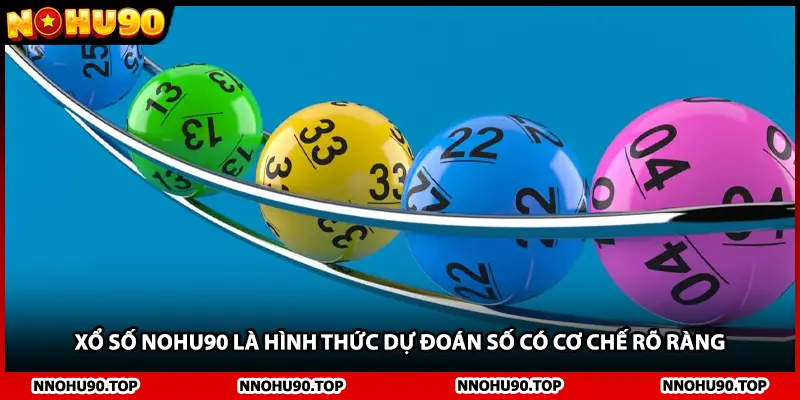 Xổ số NOHU90 là hình thức dự đoán số có cơ chế rõ ràng