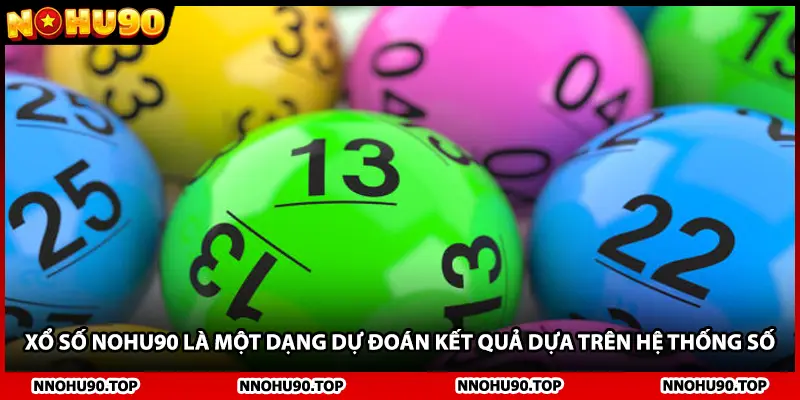 Xổ số NOHU90 là một dạng dự đoán kết quả dựa trên hệ thống số